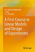 E-Book (pdf) A First Course in Linear Models and Design of Experiments von N. R. Mohan Madhyastha, S. Ravi, A. S. Praveena
