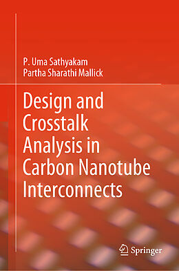 Livre Relié Design and Crosstalk Analysis in Carbon Nanotube Interconnects de Partha Sharathi Mallick, P. Uma Sathyakam