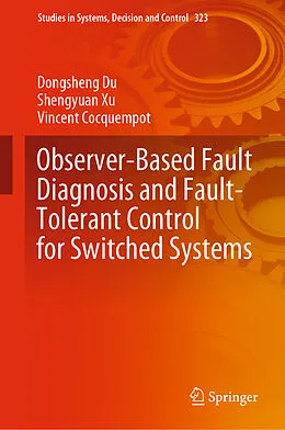 E-Book (pdf) Observer-Based Fault Diagnosis and Fault-Tolerant Control for Switched Systems von Dongsheng Du, Shengyuan Xu, Vincent Cocquempot
