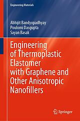 eBook (pdf) Engineering of Thermoplastic Elastomer with Graphene and Other Anisotropic Nanofillers de Abhijit Bandyopadhyay, Poulomi Dasgupta, Sayan Basak