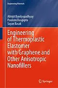 E-Book (pdf) Engineering of Thermoplastic Elastomer with Graphene and Other Anisotropic Nanofillers von Abhijit Bandyopadhyay, Poulomi Dasgupta, Sayan Basak