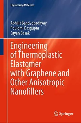 E-Book (pdf) Engineering of Thermoplastic Elastomer with Graphene and Other Anisotropic Nanofillers von Abhijit Bandyopadhyay, Poulomi Dasgupta, Sayan Basak