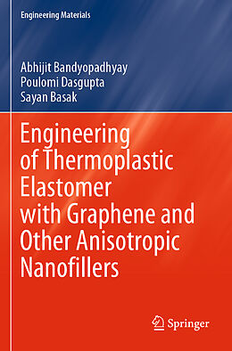 Couverture cartonnée Engineering of Thermoplastic Elastomer with Graphene and Other Anisotropic Nanofillers de Abhijit Bandyopadhyay, Sayan Basak, Poulomi Dasgupta