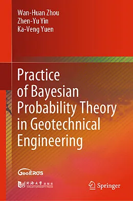 E-Book (pdf) Practice of Bayesian Probability Theory in Geotechnical Engineering von Wan-Huan Zhou, Zhen-Yu Yin, Ka-Veng Yuen