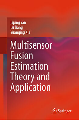 Livre Relié Multisensor Fusion Estimation Theory and Application de Liping Yan, Yuanqing Xia, Lu Jiang