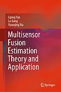 E-Book (pdf) Multisensor Fusion Estimation Theory and Application von Liping Yan, Lu Jiang, Yuanqing Xia