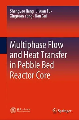 E-Book (pdf) Multiphase Flow and Heat Transfer in Pebble Bed Reactor Core von Shengyao Jiang, Jiyuan Tu, Xingtuan Yang