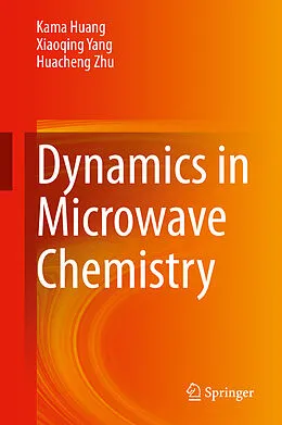 E-Book (pdf) Dynamics in Microwave Chemistry von Kama Huang, Xiaoqing Yang, Huacheng Zhu