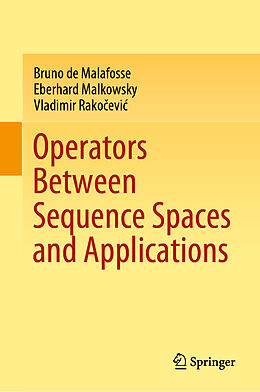 Livre Relié Operators Between Sequence Spaces and Applications de Bruno de Malafosse, Vladimir Rako evi , Eberhard Malkowsky