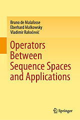 eBook (pdf) Operators Between Sequence Spaces and Applications de Bruno de Malafosse, Eberhard Malkowsky, Vladimir Rakocevic