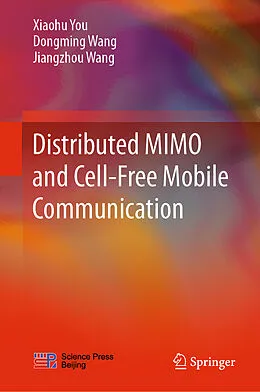 E-Book (pdf) Distributed MIMO and Cell-Free Mobile Communication von Xiaohu You, Dongming Wang, Jiangzhou Wang