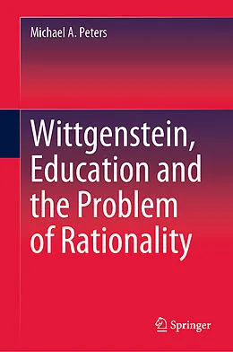 E-Book (pdf) Wittgenstein, Education and the Problem of Rationality von Michael A. Peters