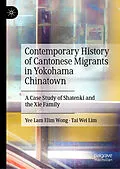 E-Book (pdf) Contemporary History of Cantonese Migrants in Yokohama Chinatown von Yee Lam Elim Wong, Tai Wei Lim