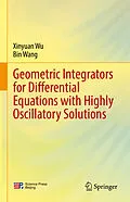 E-Book (pdf) Geometric Integrators for Differential Equations with Highly Oscillatory Solutions von Xinyuan Wu, Bin Wang