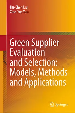 E-Book (pdf) Green Supplier Evaluation and Selection: Models, Methods and Applications von Hu-Chen Liu, Xiao-Yue You