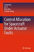 E-Book (pdf) Control Allocation for Spacecraft Under Actuator Faults von Qinglei Hu, Bo Li, Bing Xiao