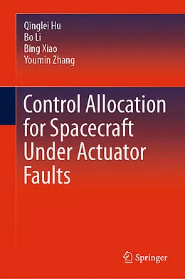 E-Book (pdf) Control Allocation for Spacecraft Under Actuator Faults von Qinglei Hu, Bo Li, Bing Xiao
