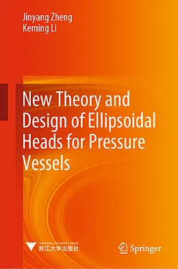 E-Book (pdf) New Theory and Design of Ellipsoidal Heads for Pressure Vessels von Jinyang Zheng, Keming Li