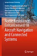 E-Book (pdf) Noise Resistance Enhancement in Aircraft Navigation and Connected Systems von Dmitry Alexandrovich Zatuchny, Ruslan Nikolaevich Akinshin, Nina Ivanovna Romancheva