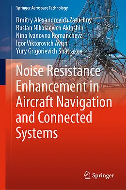 E-Book (pdf) Noise Resistance Enhancement in Aircraft Navigation and Connected Systems von Dmitry Alexandrovich Zatuchny, Ruslan Nikolaevich Akinshin, Nina Ivanovna Romancheva