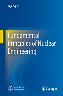 Livre Relié Fundamental Principles of Nuclear Engineering de Jiyang Yu