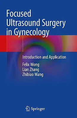 E-Book (pdf) Focused Ultrasound Surgery in Gynecology von Felix Wong, Lian Zhang, Zhibiao Wang
