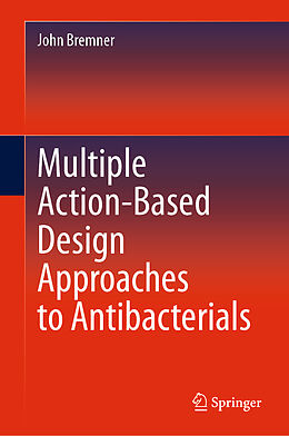 Livre Relié Multiple Action-Based Design Approaches to Antibacterials de John Bremner