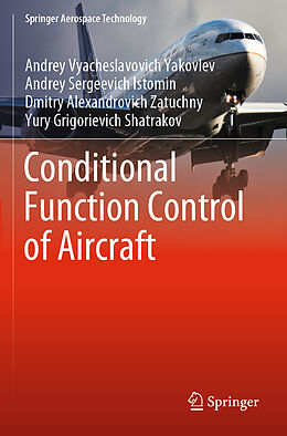 Kartonierter Einband Conditional Function Control of Aircraft von Andrey Vyacheslavovich Yakovlev, Andrey Sergeevich Istomin, Dmitry Alexandrovich Zatuchny