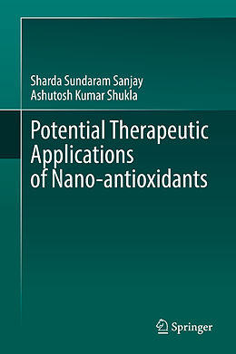 Fester Einband Potential Therapeutic Applications of Nano-antioxidants von Ashutosh Kumar Shukla, Sharda Sundaram Sanjay