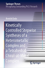 E-Book (pdf) Kinetically Controlled Stepwise Syntheses of a Heterometallic Complex and a Tetrahedral Chiral-at-Metal Complex von Kenichi Endo