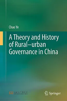 E-Book (pdf) A Theory and History of Rural-urban Governance in China von Chao Ye
