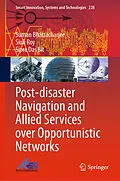 E-Book (pdf) Post-disaster Navigation and Allied Services over Opportunistic Networks von Suman Bhattacharjee, Siuli Roy, Sipra Das Bit