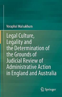 E-Book (pdf) Legal Culture, Legality and the Determination of the Grounds of Judicial Review of Administrative Action in England and Australia von Voraphol Malsukhum