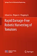 E-Book (pdf) Rapid Damage-Free Robotic Harvesting of Tomatoes von Jizhan Liu, Zhiguo Li, Pingping Li