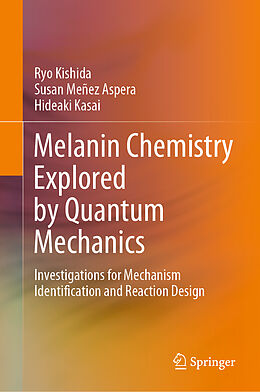 Livre Relié Melanin Chemistry Explored by Quantum Mechanics de Ryo Kishida, Hideaki Kasai, Susan Meñez Aspera