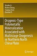 E-Book (pdf) Orogenic-Type Polymetallic Mineralization Associated with Multistage Orogenesis in Northern North China Plate von Wenbo Li, Richen Zhong, Yanjing Chen