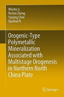 E-Book (pdf) Orogenic-Type Polymetallic Mineralization Associated with Multistage Orogenesis in Northern North China Plate von Wenbo Li, Richen Zhong, Yanjing Chen