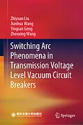 E-Book (pdf) Switching Arc Phenomena in Transmission Voltage Level Vacuum Circuit Breakers von Zhiyuan Liu, Jianhua Wang, Yingsan Geng