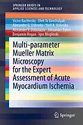 E-Book (pdf) Multi-parameter Mueller Matrix Microscopy for the Expert Assessment of Acute Myocardium Ischemia von Victor Bachinsky, Oleh Ya Vanchulyak, Alexander G. Ushenko