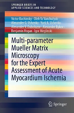 E-Book (pdf) Multi-parameter Mueller Matrix Microscopy for the Expert Assessment of Acute Myocardium Ischemia von Victor Bachinsky, Oleh Ya Vanchulyak, Alexander G. Ushenko