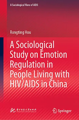 E-Book (pdf) A Sociological Study on Emotion Regulation in People Living with HIV/AIDS in China von Rongting Hou