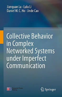 E-Book (pdf) Collective Behavior in Complex Networked Systems under Imperfect Communication von Jianquan Lu, Lulu Li, Daniel W. C. Ho