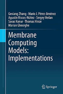 E-Book (pdf) Membrane Computing Models: Implementations von Gexiang Zhang, Mario J. Pérez-Jiménez, Agustín Riscos-Núñez