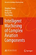 E-Book (pdf) Intelligent Machining of Complex Aviation Components von Dinghua Zhang, Ming Luo, Baohai Wu