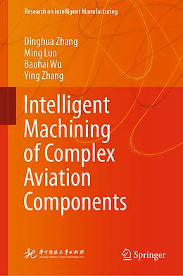 E-Book (pdf) Intelligent Machining of Complex Aviation Components von Dinghua Zhang, Ming Luo, Baohai Wu