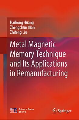 eBook (pdf) Metal Magnetic Memory Technique and Its Applications in Remanufacturing de Haihong Huang, Zhengchun Qian, Zhifeng Liu