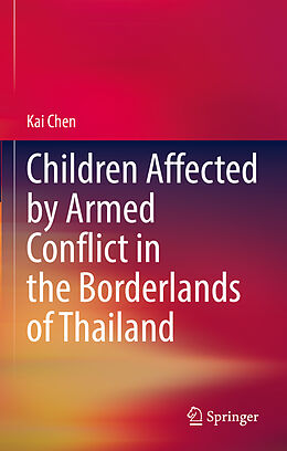 Livre Relié Children Affected by Armed Conflict in the Borderlands of Thailand de Kai Chen