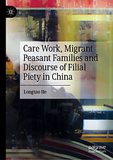 eBook (pdf) Care Work, Migrant Peasant Families and Discourse of Filial Piety in China de Longtao He