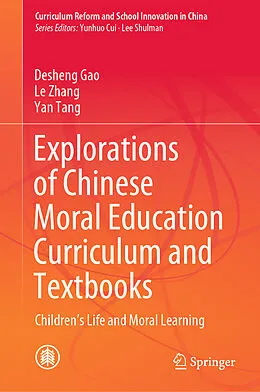 E-Book (pdf) Explorations of Chinese Moral Education Curriculum and Textbooks von Desheng Gao, Le Zhang, Yan Tang