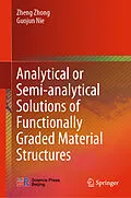 E-Book (pdf) Analytical or Semi-analytical Solutions of Functionally Graded Material Structures von Zheng Zhong, Guojun Nie